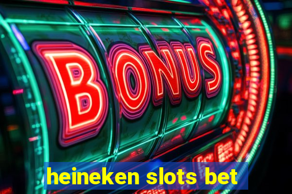 heineken slots bet